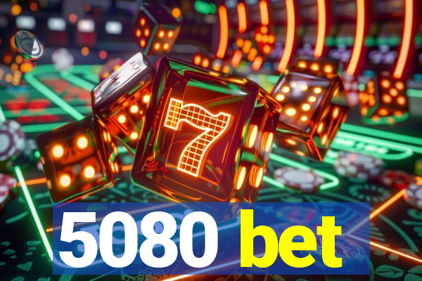 5080 bet